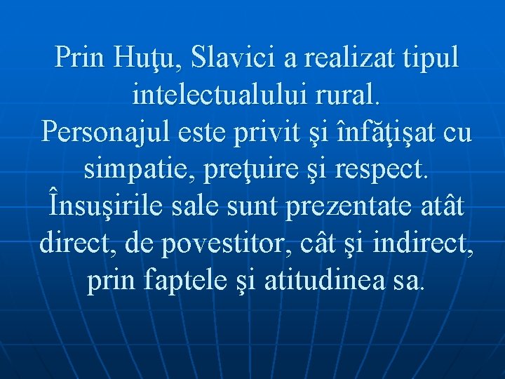 Prin Huţu, Slavici a realizat tipul intelectualului rural. Personajul este privit şi înfăţişat cu