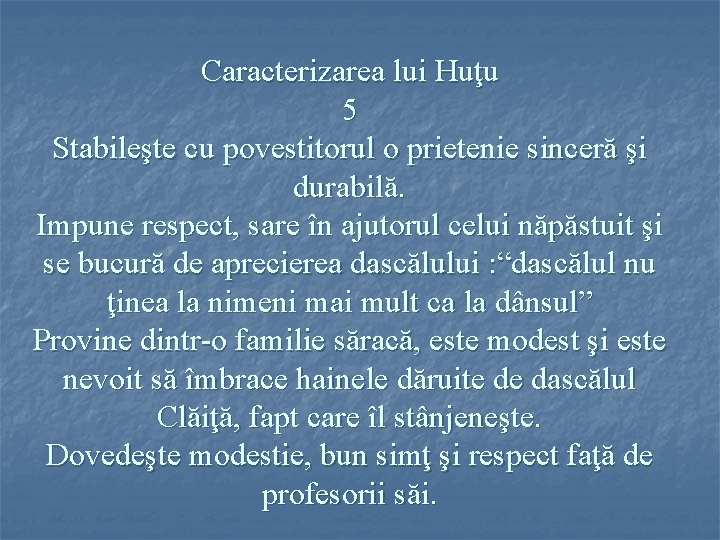 Caracterizarea lui Huţu 5 Stabileşte cu povestitorul o prietenie sinceră şi durabilă. Impune respect,