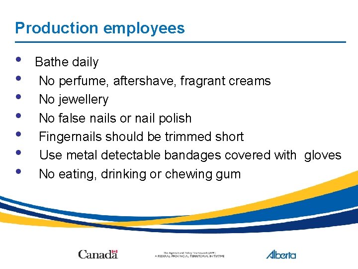 Production employees • • Bathe daily No perfume, aftershave, fragrant creams No jewellery No