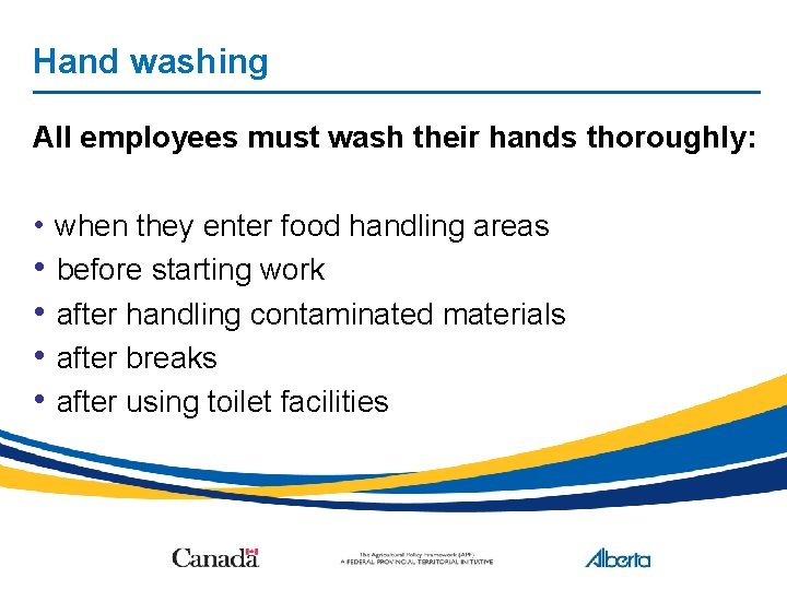 Hand washing All employees must wash their hands thoroughly: • when they enter food