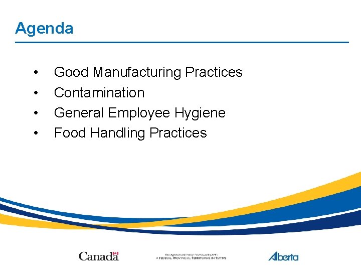 Agenda • • Good Manufacturing Practices Contamination General Employee Hygiene Food Handling Practices 