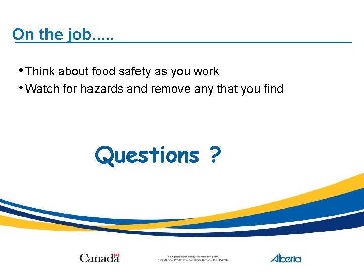 On the job. . . • Think about food safety as you work •