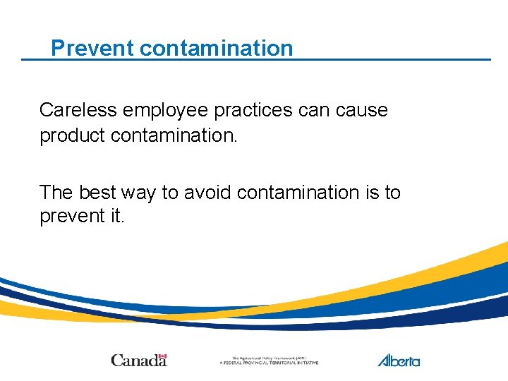 Prevent contamination Careless employee practices can cause product contamination. The best way to avoid