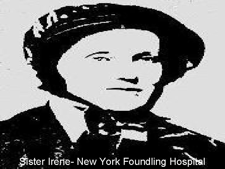 Sister Irene- New York Foundling Hospital 