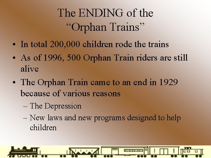 The ENDING of the “Orphan Trains” • In total 200, 000 children rode the