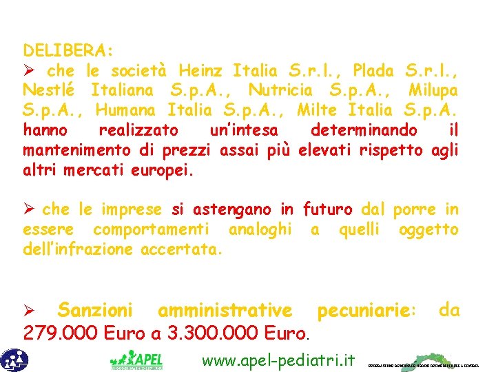 DELIBERA: Ø che le società Heinz Italia S. r. l. , Plada S. r.