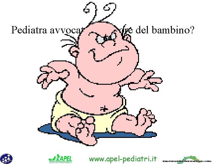 Pediatra avvocato difensore del bambino? www. apel-pediatri. it FEDERAZIONE REGIONALE ORDINI DEI MEDICI DELLA