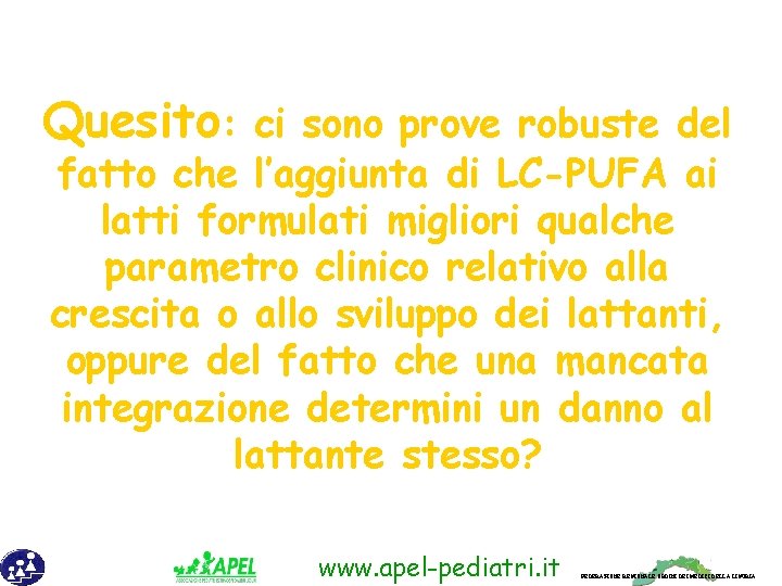 Quesito: ci sono prove robuste del fatto che l’aggiunta di LC-PUFA ai latti formulati