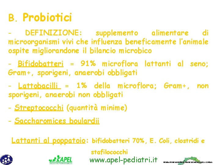 B. Probiotici DEFINIZIONE: supplemento alimentare di microorganismi vivi che influenza beneficamente l’animale ospite migliorandone