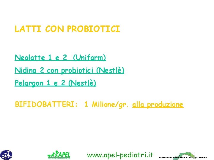 LATTI CON PROBIOTICI Neolatte 1 e 2 (Unifarm) Nidina 2 con probiotici (Nestlè) Pelargon
