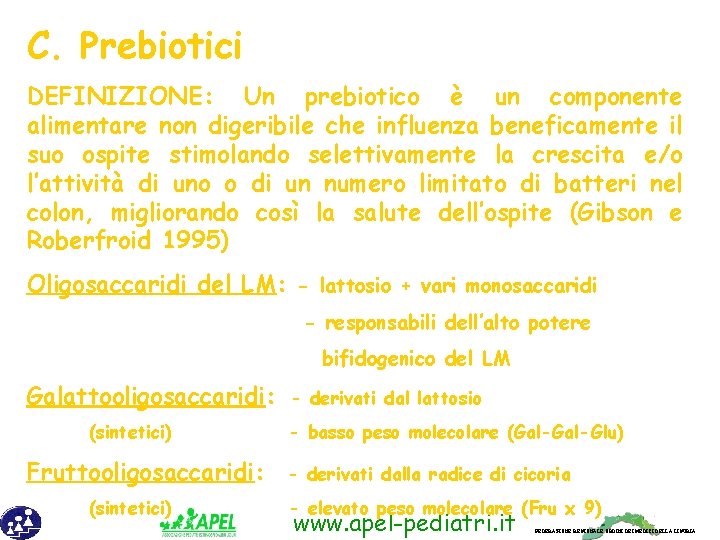 C. Prebiotici DEFINIZIONE: Un prebiotico è un componente alimentare non digeribile che influenza beneficamente