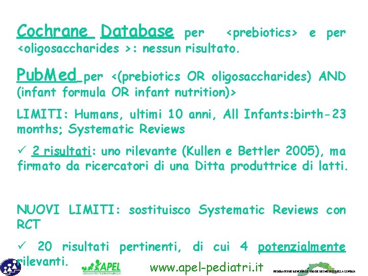 Cochrane Database per <prebiotics> e per <oligosaccharides >: nessun risultato. Pub. Med per <(prebiotics