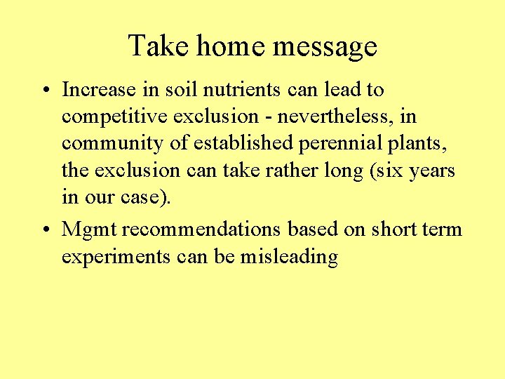 Take home message • Increase in soil nutrients can lead to competitive exclusion -
