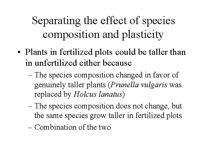 Separating the effect of species composition and plasticity • Plants in fertilized plots could