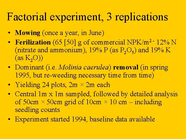 Factorial experiment, 3 replications • Mowing (once a year, in June) • Ferilization (65