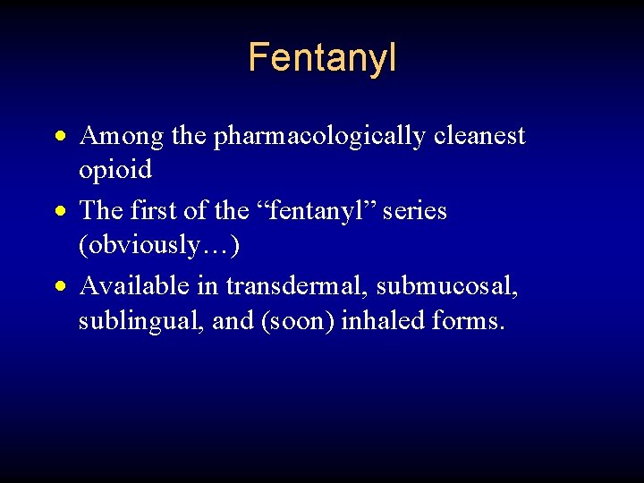Fentanyl · Among the pharmacologically cleanest opioid · The first of the “fentanyl” series