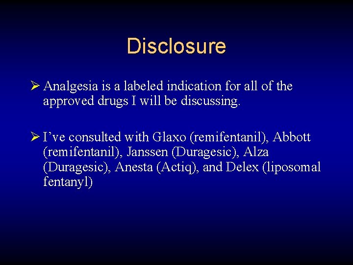 Disclosure Ø Analgesia is a labeled indication for all of the approved drugs I
