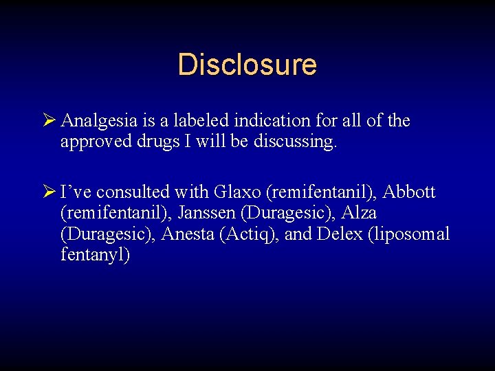 Disclosure Ø Analgesia is a labeled indication for all of the approved drugs I