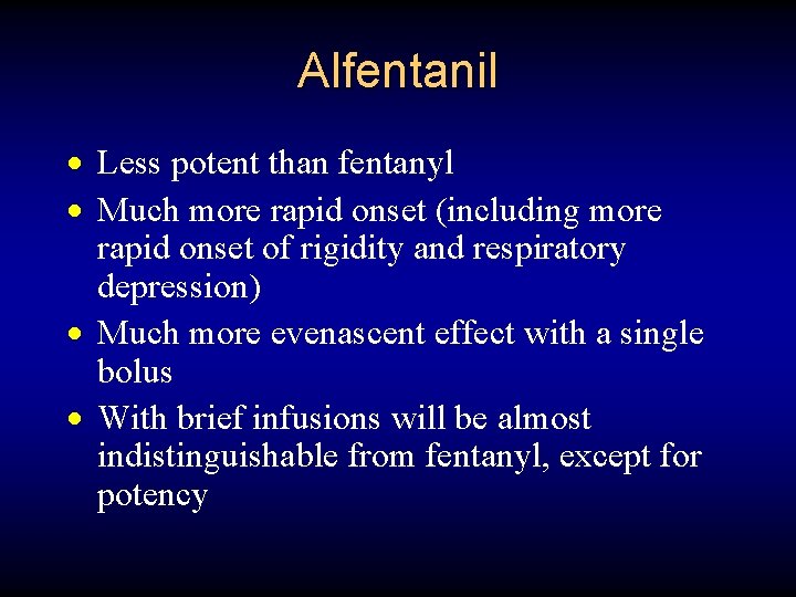 Alfentanil · Less potent than fentanyl · Much more rapid onset (including more rapid