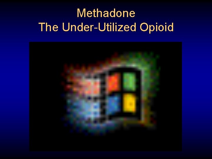 Methadone The Under-Utilized Opioid 