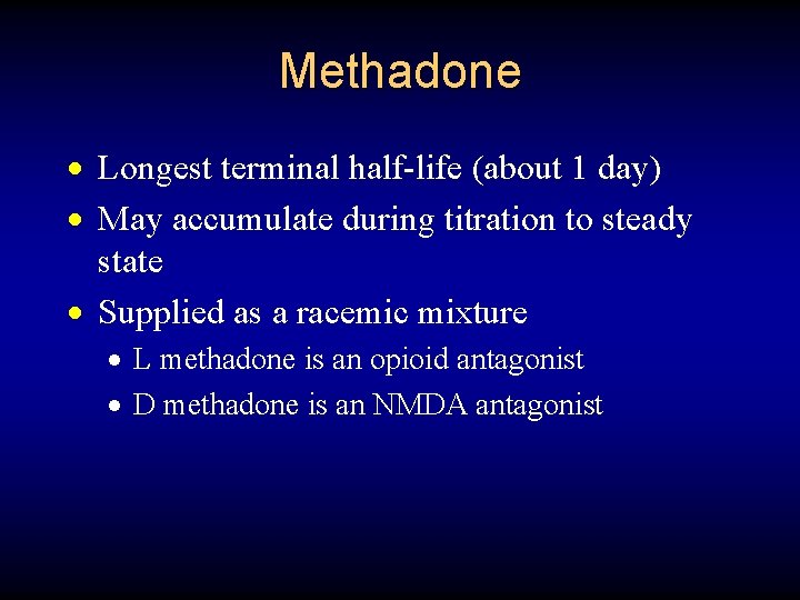 Methadone · Longest terminal half-life (about 1 day) · May accumulate during titration to