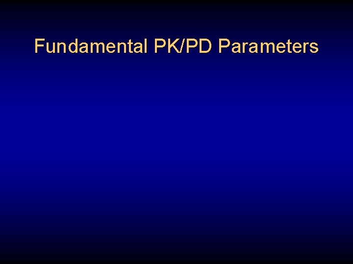 Fundamental PK/PD Parameters 