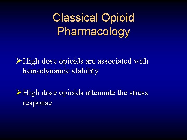 Classical Opioid Pharmacology Ø High dose opioids are associated with hemodynamic stability Ø High