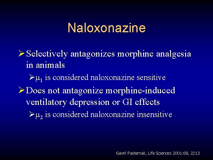 Naloxonazine Ø Selectively antagonizes morphine analgesia in animals Ø 1 is considered naloxonazine sensitive