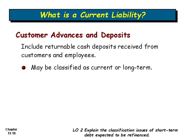 What is a Current Liability? Customer Advances and Deposits Include returnable cash deposits received