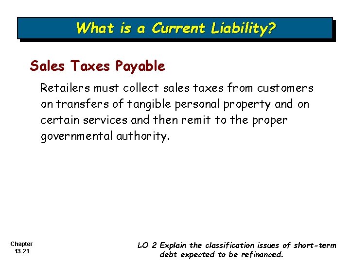 What is a Current Liability? Sales Taxes Payable Retailers must collect sales taxes from