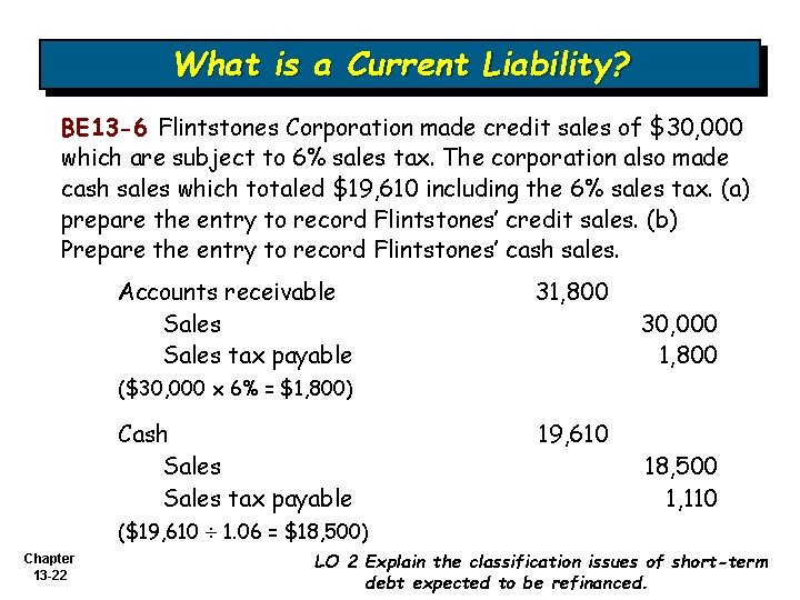 What is a Current Liability? BE 13 -6 Flintstones Corporation made credit sales of