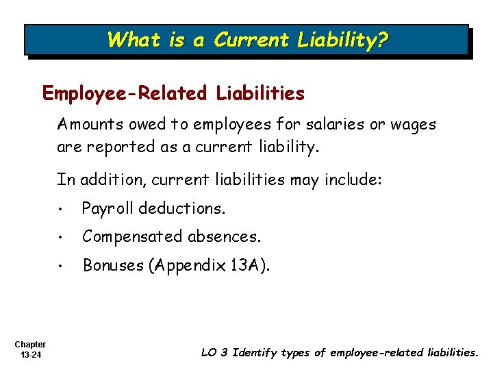 What is a Current Liability? Employee-Related Liabilities Amounts owed to employees for salaries or