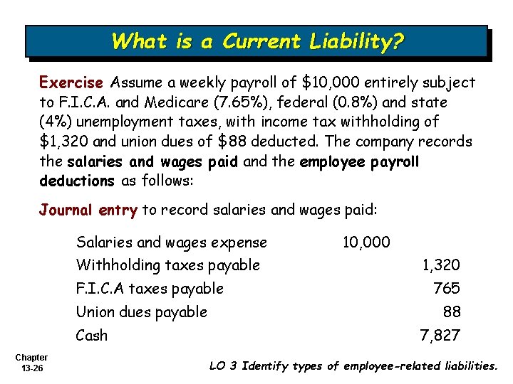 What is a Current Liability? Exercise Assume a weekly payroll of $10, 000 entirely