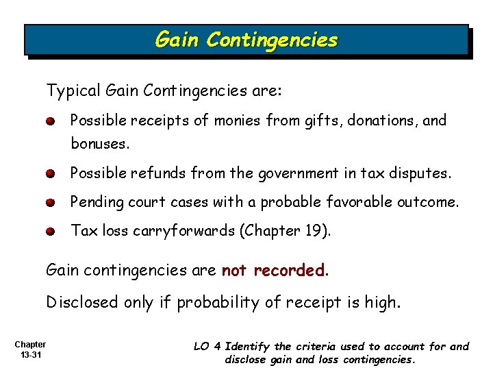 Gain Contingencies Typical Gain Contingencies are: Possible receipts of monies from gifts, donations, and