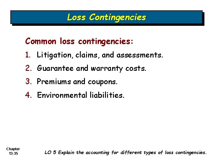 Loss Contingencies Common loss contingencies: 1. Litigation, claims, and assessments. 2. Guarantee and warranty