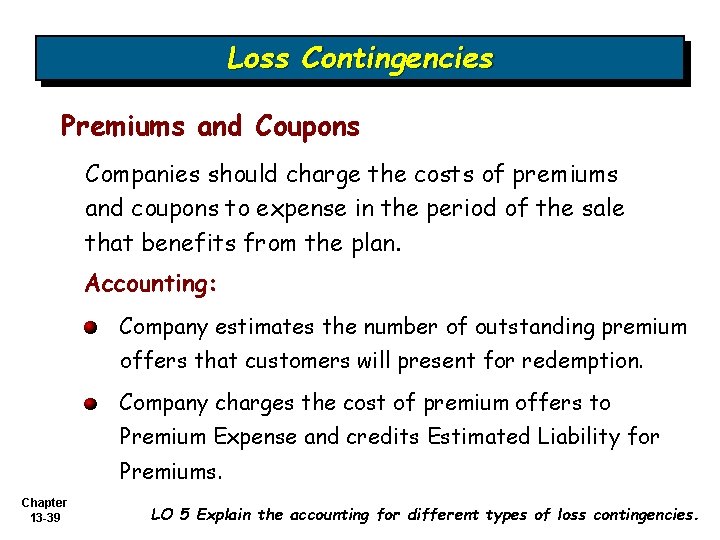 Loss Contingencies Premiums and Coupons Companies should charge the costs of premiums and coupons