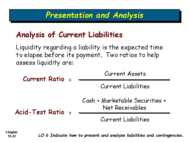 Presentation and Analysis of Current Liabilities Liquidity regarding a liability is the expected time