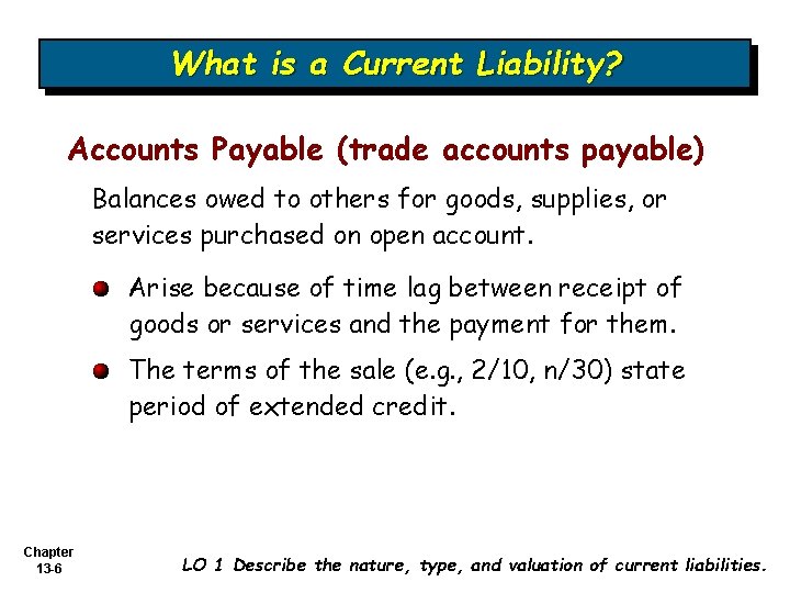 What is a Current Liability? Accounts Payable (trade accounts payable) Balances owed to others