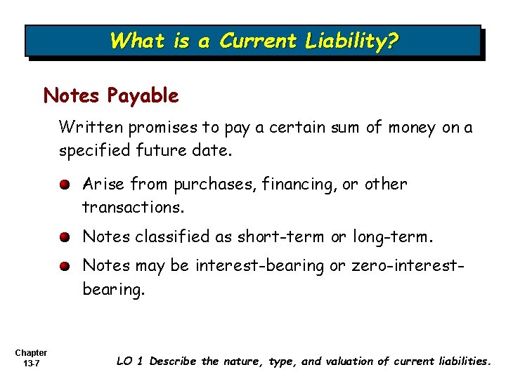 What is a Current Liability? Notes Payable Written promises to pay a certain sum