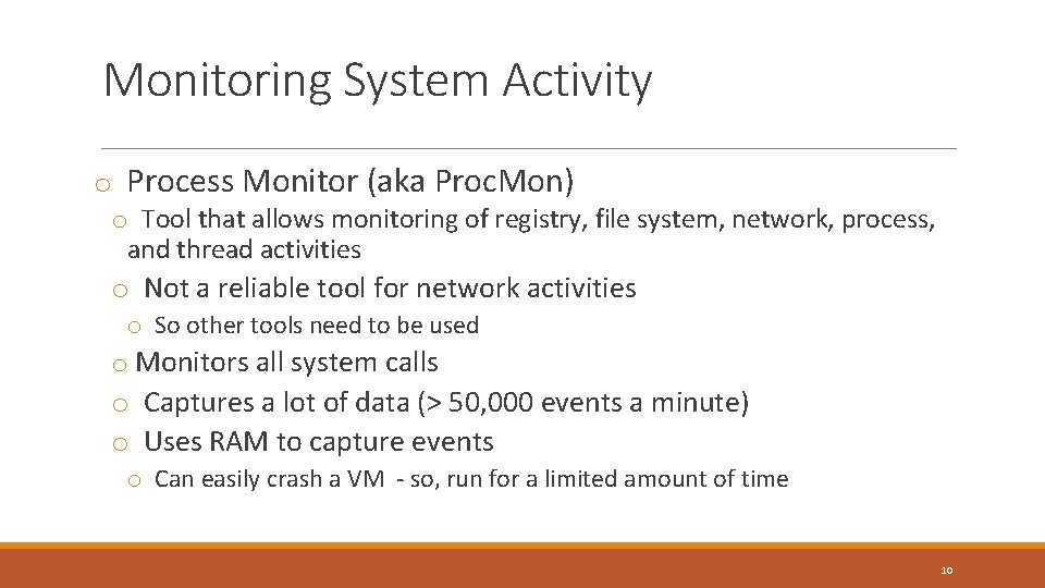 Monitoring System Activity o Process Monitor (aka Proc. Mon) o Tool that allows monitoring