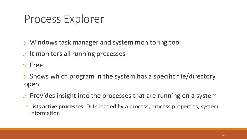 Process Explorer o Windows task manager and system monitoring tool o It monitors all