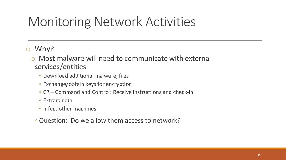 Monitoring Network Activities o Why? o Most malware will need to communicate with external
