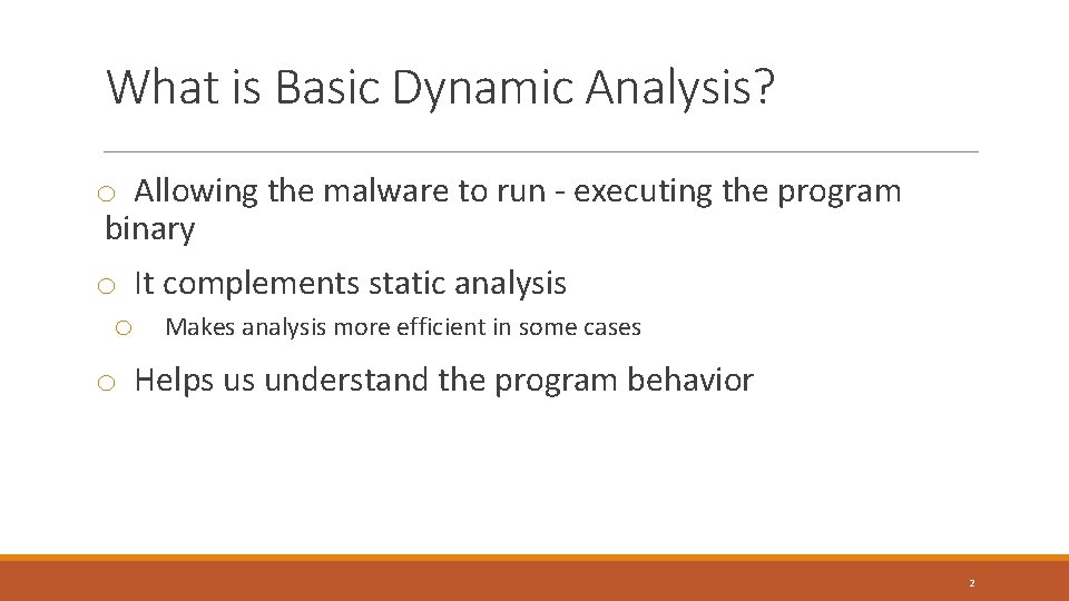 What is Basic Dynamic Analysis? o Allowing the malware to run - executing the