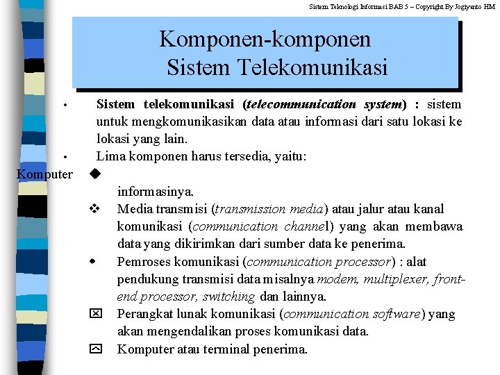 Sistem Teknologi Informasi BAB 5 – Copyright By Jogiyanto HM Komponen-komponen Sistem Telekomunikasi •