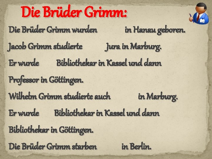 Die Brüder Grimm: Die Brüder Grimm wurden Jacob Grimm studierte Er wurde in Hanau