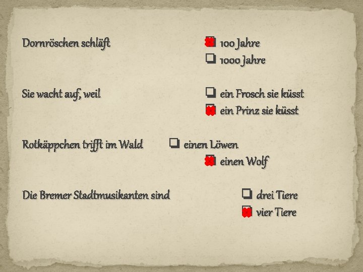 ❏ 100 Jahre ❏ 1000 Jahre Dornröschen schläft Sie wacht auf, weil Rotkäppchen trifft