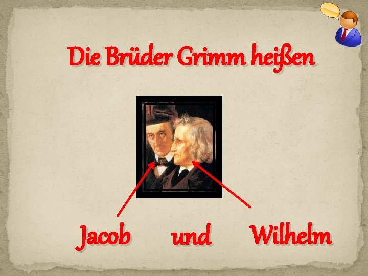 Die Brüder Grimm heißen Jacob und Wilhelm 