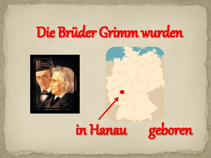 Die Brüder Grimm wurden in Hanau geboren 