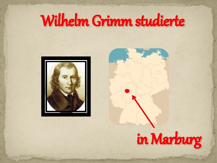 Wilhelm Grimm studierte in Marburg 