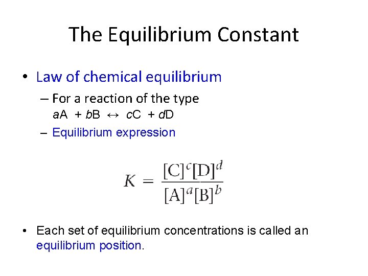 The Equilibrium Constant • Law of chemical equilibrium – For a reaction of the